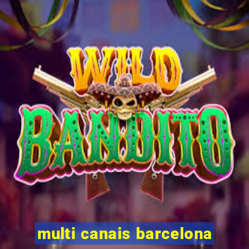 multi canais barcelona